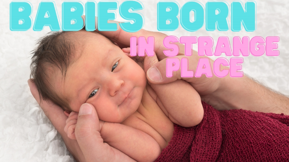 Babies Born in Strange Places