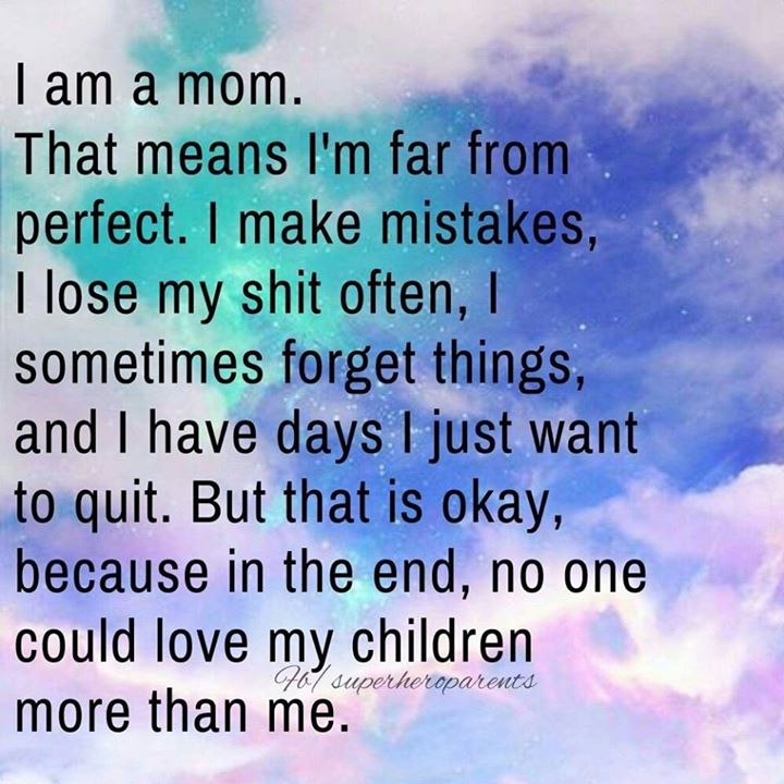 I AM A MOM THAT MEANS IM FAR FROM PERFECT. I MAKE MISTAKES - ProudMummy ...