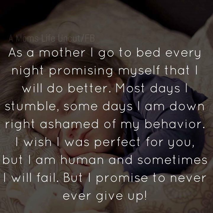 AS A MOTHER I GO TO BED EVERY NIGHT PROMISING MYSELF THAT I ...
