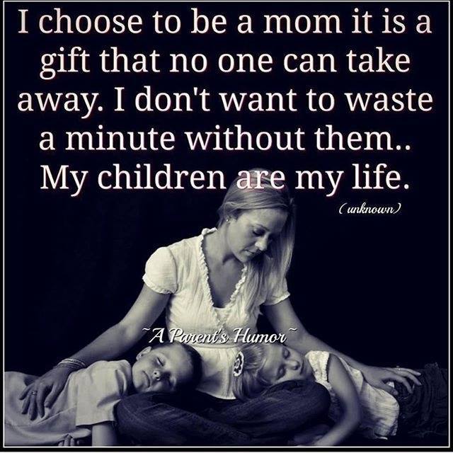 I CHOOSE TO BE A MOM IT IS A GIFT THAT NO ONE CAN TAKE AWAY ...